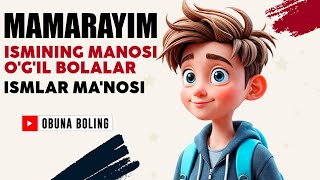 Mamarayim Ismining manosi O'g'il bolalar Ismlar Ma'nosi