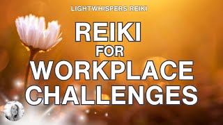 Reiki ❘ CHALLENGES AT WORKPLACE ❘ Energy Healing for Workplace Challenges