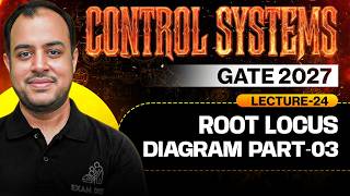 Lec-24 | Root Locus Diagram Part-03 | Control Systems | GATE 2027 | Ankit Goyal | One Man Army