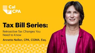 Tax Bill Series: Retroactive Tax Changes You Need to Know with Annette Nellen, CPA, CGMA, Esq.
