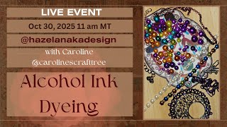 Play Date with Hazel Anaka Designs, and myself...  Alcohol Ink Experiments