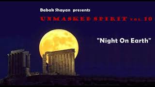 Babak Shayan presents "Unmasked Spirit" Vol.10 : "Night On Earth"