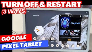 Google Pixel Tablet: How to Turn Off / Restart / Force Restart (3 Ways)