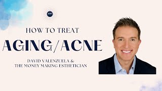 Healthy Aging with Acneic Skin | David Valenzuela & The Money Making Esthetician