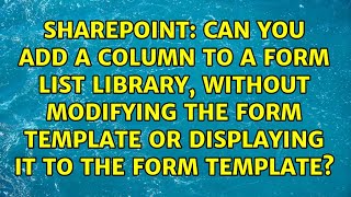 Can you add a column to a form list library, without modifying the form template