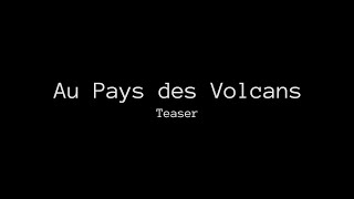 Au Pays des Volcans [Teaser]