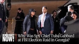 Why Was Spy Chief Tulsi Gabbard at FBI Election Raid in Georgia? Ex-DOJ Attorney Speaks Out