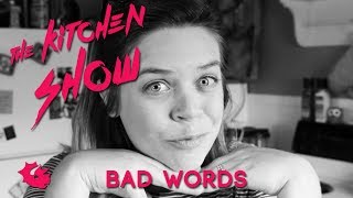 The Kitchen Show: Bad Words