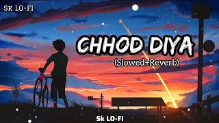 chhod diya (Slowed+Reverb) Arijit Singh | Lofi mashup song | Sk LO-FI