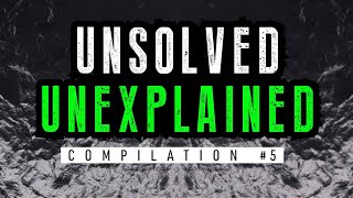 Unsolved & Unexplained Mysteries Compilation 5