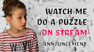 Watch Me Do a Puzzle On Stream: Announcement