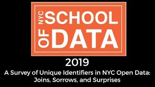 NYC SCHOOL OF DATA 2019 - A Survey of Unique Identifiers in NYC Open Data