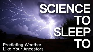 SLEEP TO SCIENCE- Understand the Weather Like Your Ancestors - Relaxing Science Explained How To
