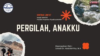 Khutbah Jum'at : Pergilah, Anakku