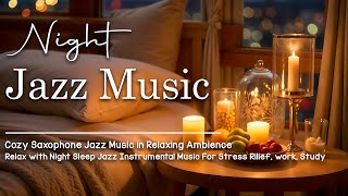 Night Jazz Music🎶 Relaxing Jazz Music and Saxophone Bossa Nova for Stress Relief, working & studying
