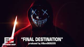 Final Destination  -  Produced by @BAMBOO205 of The Esquire Group.
