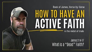 Book of James, Part 9: What is a "Dead" Faith? (James 2:14-17)