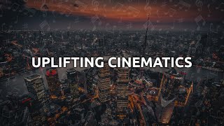 Uplifting Cinematics [Uplifting Ambient Cinematic Music]