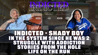 Indicted - Shady Boy - In the System at 2 yrs Old, Addiction, Stories from the Hole, Life on The Run