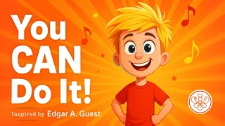 You CAN Do It! | Motivational Kids Song | Sung Poem “It Couldn’t Be Done” by Edgar A. Guest