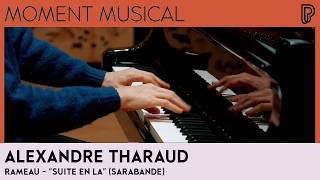 Moment musical | Alexandre Tharaud : Rameau, Suite en la (Sarabande)