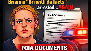 Brianna "Bri with da facts" arrested... again. FOIA