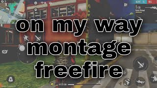 on my way // freefire // montage