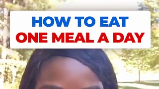 How Eating One Meal a Day Facilitated My 60lbs  Weight loss.