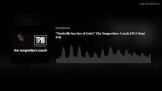 ”Nashville has lots of Grits” The Songwriters Couch EP13 Dani Felt