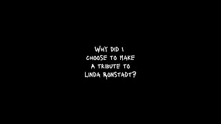 Why did I choose to do a tribute to Linda Ronstadt?