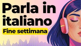 Learn to Speak Italian about your Weekend | Shadowing Italian Speaking Practice