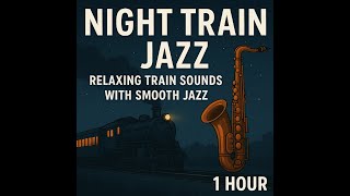 Jazz on the Midnight Train - Relaxing Train Ambience with Soft Jazz Music