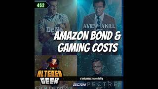 Amazon's James Bond Debacle, Increased Gaming Costs & Podcasting Responsibly