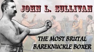 JOHN L. SULLIVAN. MOST BRUTAL BAREKNUCKLE BOXER