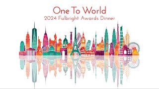 2024 One To World Fulbright Awards Dinner