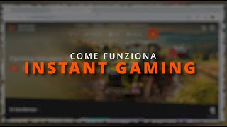 COME FUNZIONA INSTANT GAMING e come risparmiare su giochi e gift card