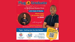 PLUG-A-GRADUATE with  Nokuthula Makhanya  | how to Get into the Job Market #letsplugyou