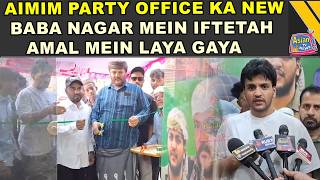 AIMIM Party Office Ka Pahadi Shareef Division New Baba Nagar Mein Iftetah Amal Mein Laya Gaya