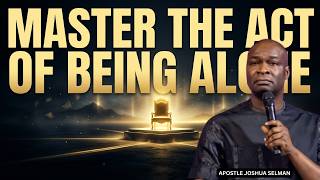 MASTER BEING ALONE If You Want Wealth And Success | Apostle Joshua Selman Sermons