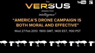 "America's Drone Campaign is both Moral and Effective" - The Versus Debate, 27 Feb 2013