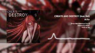 ArXe - CREATE AND DESTROY (feat. Nzl) 【From Blind Matchup Cup 3】