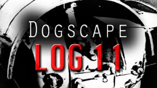 Dogscape: Log 11 - "Otherworldly Paragons"