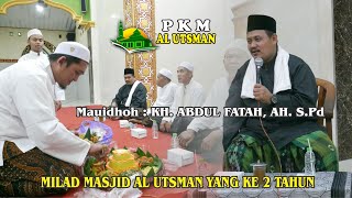 Mauidloh Hasanah ; KH. ABDUL FATAH, AH.S.Pd  //   Milad MASJID AL UTSMAN YG KE-2 TAHUN //