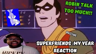 (ROBIN GOT A BIG MOUTH!!) SUPERFRIENDS MY YEAR REACTION