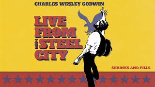 Charles Wesley Godwin - Shrinks and Pills (Live From The Steel City) (Official Audio)
