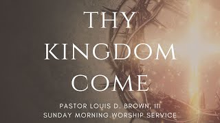 Thy Kingdom Come | Pastor Louis D. Brown, III  | 8.21.22 #nbupc #thepentecostalsofnb #apostolic