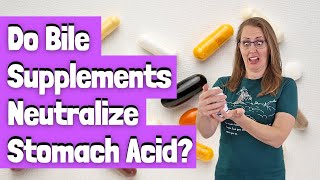 Do Bile Supplements Neutralize Stomach Acid?