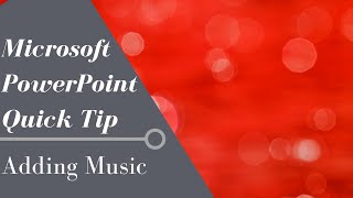 PowerPoint Quick Tip: Adding Music