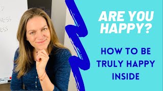 Are you happy? How to be truly happy from the inside. SIMPLE TIPS!