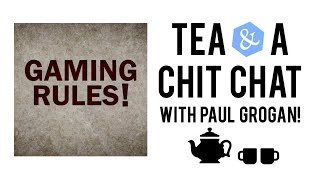 S1 E3 - Tea & A Chit Chat Live with Paul Grogan (Gaming Rules!)